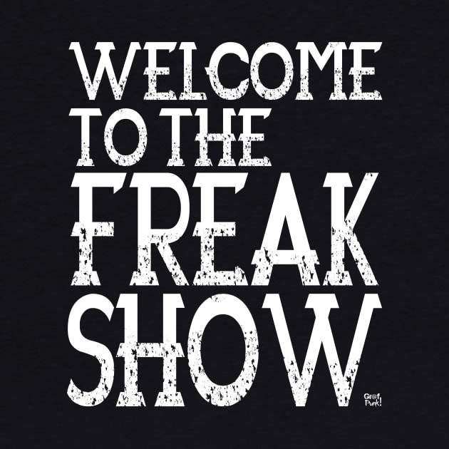 Welcome To The Freak Show by GrafPunk